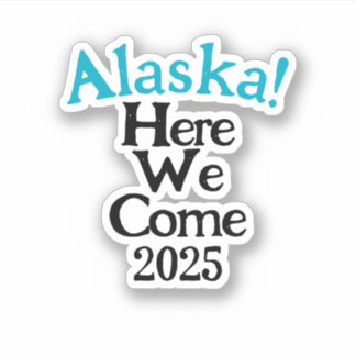 Alaska här Vi Kom 2025 Anpassningsbar-cut Vinyl St Klistermärken