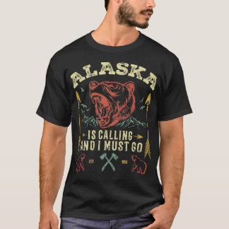 Alaska Is Calling And I Must Go Alaska Vintage Roa T Shirt