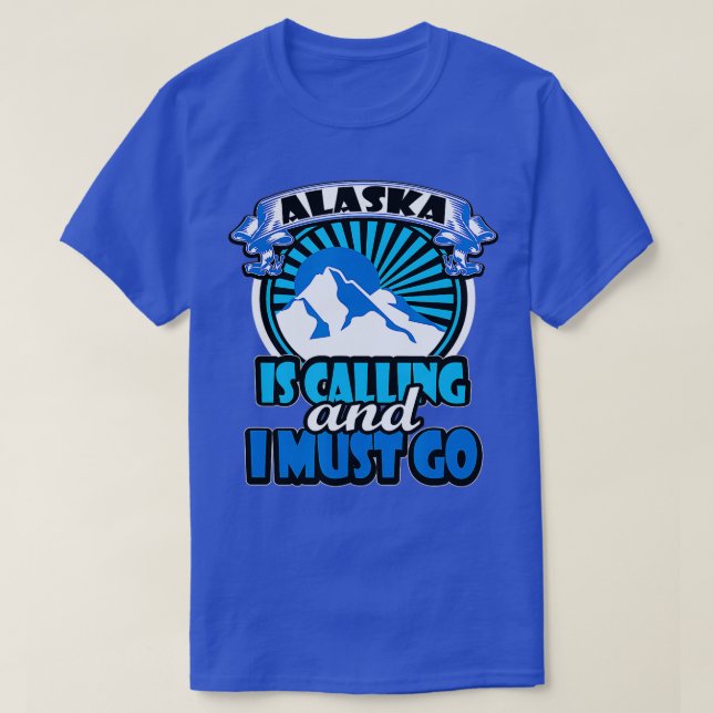 Alaska Is Calling And I Must Go Funny Camping  T Shirt (Design framsida)