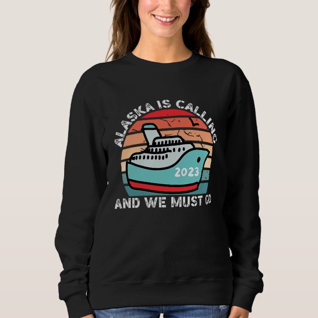 Alaska Is Calling And We Must Go 2023 Alaskan Crui T Shirt (Framsida)