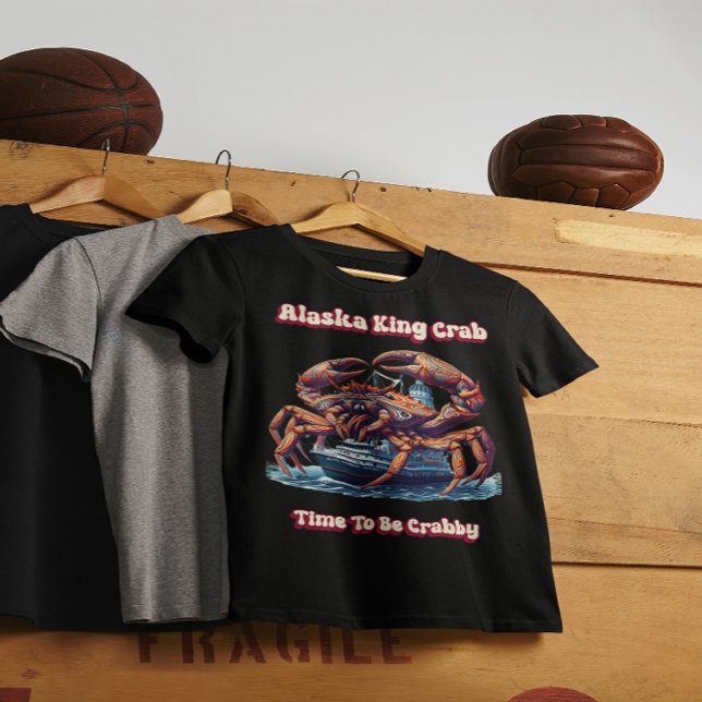 Alaska Kung Crab time to be Crabby T Shirt (Skapare uppladdad)