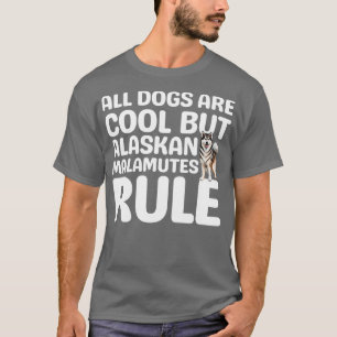 Alaska Malamutes Rule TShirt T Shirt