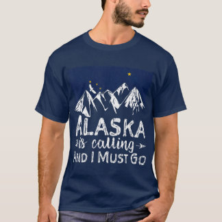 Alaska ringer och jag måste åka hem till Alaska T Shirt