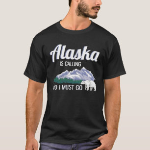 Alaska ringer och jag måste gå på Alaska Älskare T Shirt