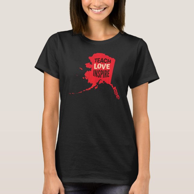 Alaska Teacher Teach Kärlek Inspire T Shirt (Framsida)