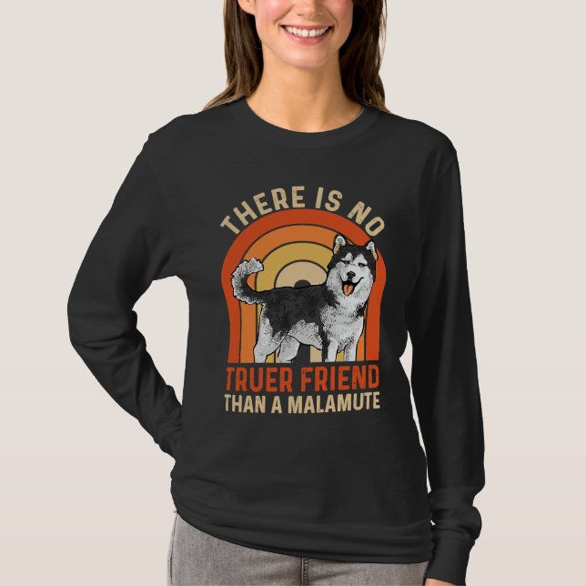 Alaskan Malamute There Is No Truer Friend Than A M T Shirt (Framsida)
