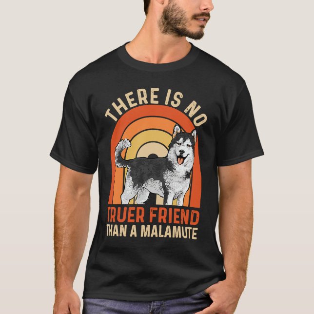 Alaskan Malamute There Is No Truer Friend Than A M T Shirt (Framsida)