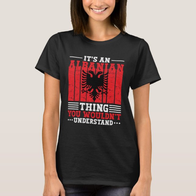 Albania Roots It s An Albanian Thing You Wouldn t  T Shirt (Framsida)