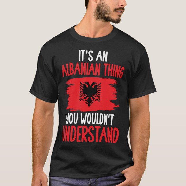 Albania Roots It s An Albanian Thing You Wouldn t  T Shirt (Framsida)