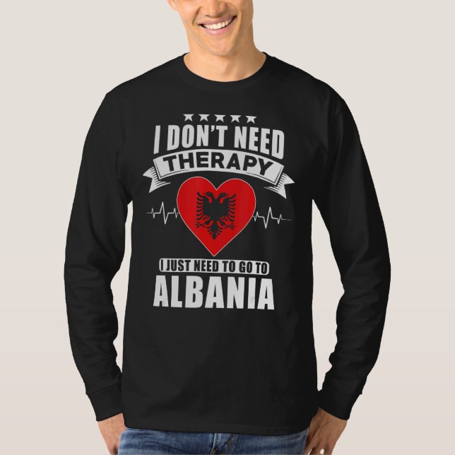 Albanien jag inte behöver terapi jag bara behöver  t shirt (Framsida)