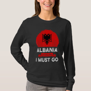 Albanien säger att jag måste åka albaner Flagga He T Shirt