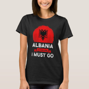 Albanien säger att jag måste åka albaner Flagga He T Shirt