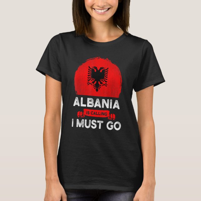 Albanien säger att jag måste åka albaner Flagga He T Shirt (Framsida)