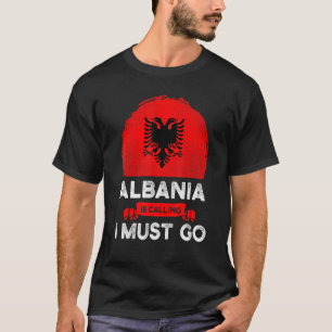 Albanien säger att jag måste åka albaner Flagga He T Shirt