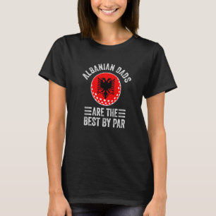Albanska pappor är de bästa av Par Albanien flagga T Shirt