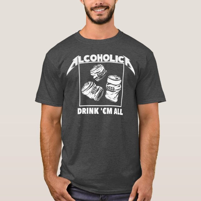 ALCOHOLICA Drink Em All Funny Alcoholic T Shirt (Framsida)