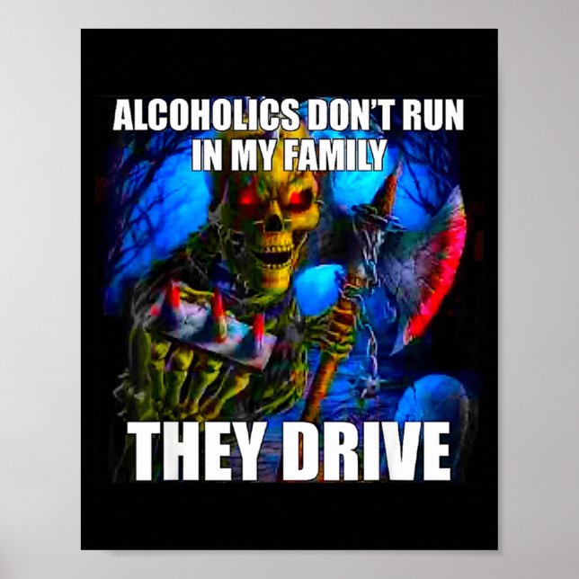 Alcoholics Don't Run In My Family They Drive  Poster (Framsidan)