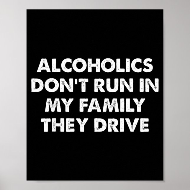 Alcoholics Don't Run In My Family They Drive  Poster (Framsidan)