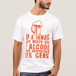 alcool rapproche gens humour biere jamais mieux t shirt