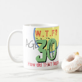 Ålder 30. WTF? Hur gick det till? Kaffe Mugg