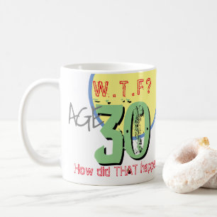 Ålder 30. WTF? Hur gick det till? Kaffe Mugg