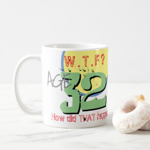 Ålder 32. WTF? Hur gick det till? Kaffe Mugg