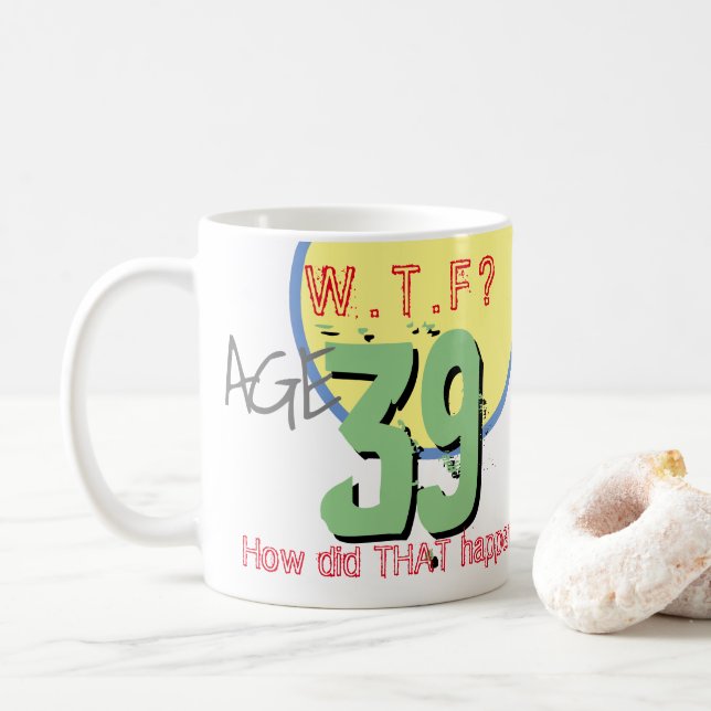 Ålder 39. VTF? Hur hände DET! 39-årsdag Kaffemugg (Med munk)