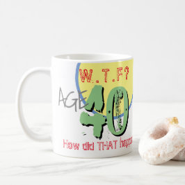 Ålder 40. WTF? Hur gick det till? Kaffe Mugg