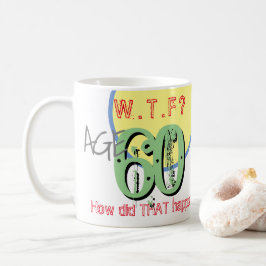 Ålder 60. WTF? Hur gick det till? Kaffe Mugg