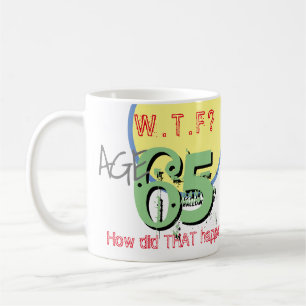Ålder 65. WTF? Hur gick det till? 65e Birthday Kaffemugg