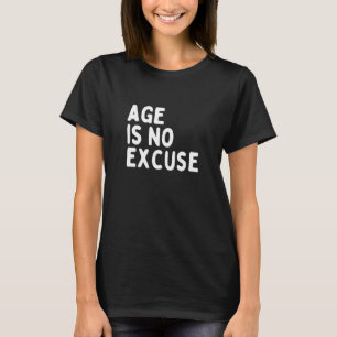 Ålder är ingen ursäkt för ålderdom t shirt