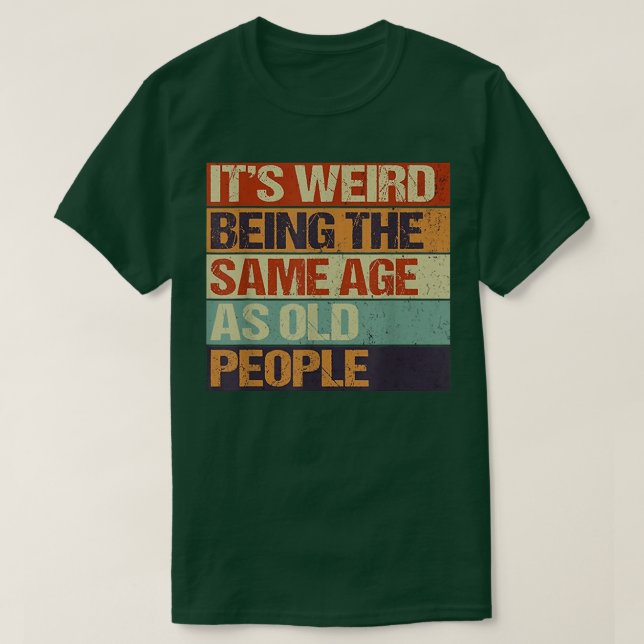 Ålder och ungdom, konstigen är samma ålder som t shirt (Design framsida)
