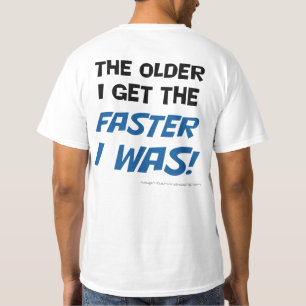 Äldre får jag, snabbare var jag! t shirt