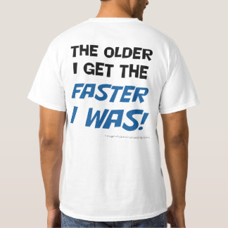 Äldre får jag, snabbare var jag! t shirt