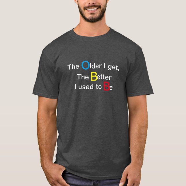 Äldre jag får, det van vid bättre Iet är Tee Shirt (Framsida)