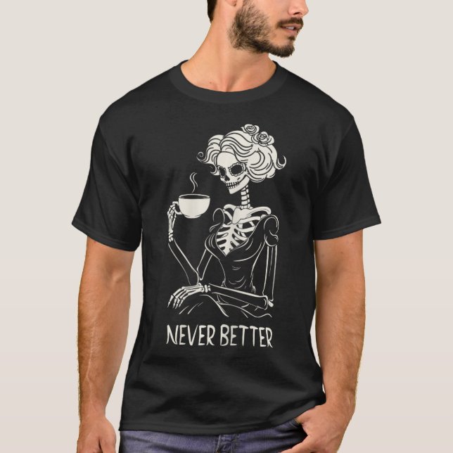 Aldrig bättre Skeleton Kvinnor som dricker kaffe F T Shirt (Framsida)
