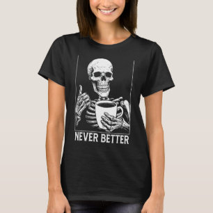 Aldrig bättre Skeleton-skjorta Kaffe Hallow T Shirt