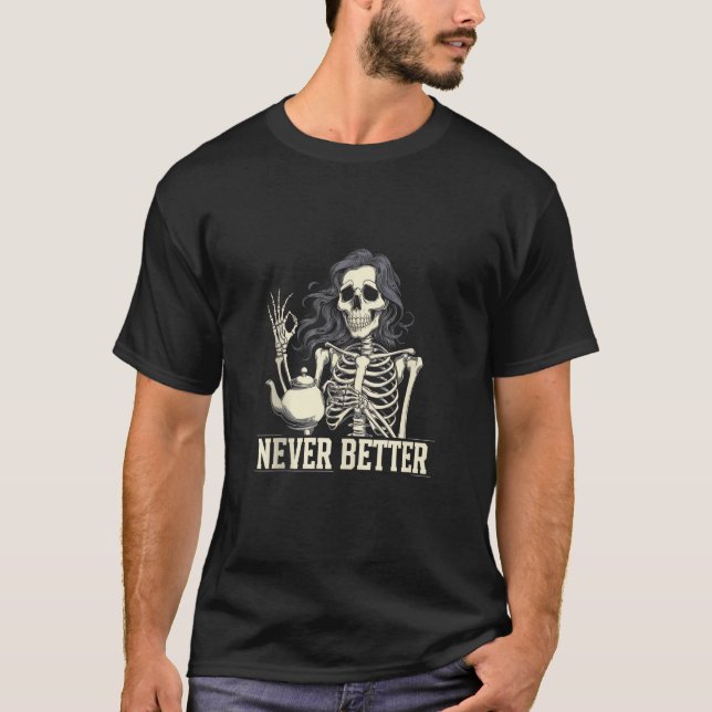 Aldrig bättre Skeleton som dricker kaffe för trött T Shirt (Framsida)