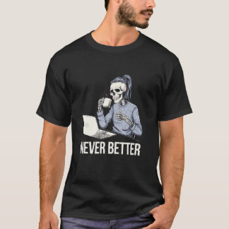 Aldrig bättre Skeleton som dricker kaffe för trött T Shirt