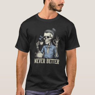 Aldrig bättre Skeleton som dricker kaffe för trött T Shirt