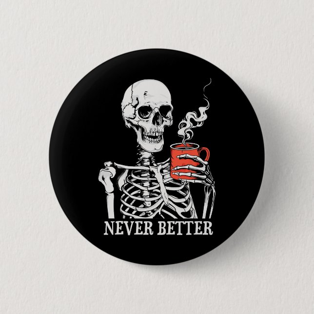 Aldrig bättre Skeleton som dricker kaffe Halloween Knapp (Framsida)