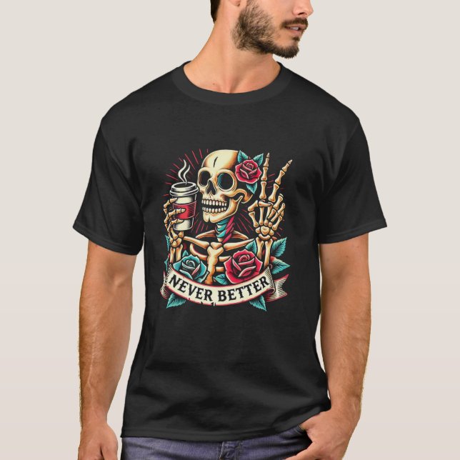 Aldrig bättre Skeleton som dricker kaffe Halloween T Shirt (Framsida)