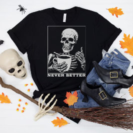 Aldrig bättre Skeleton som dricker kaffe Halloween T Shirt