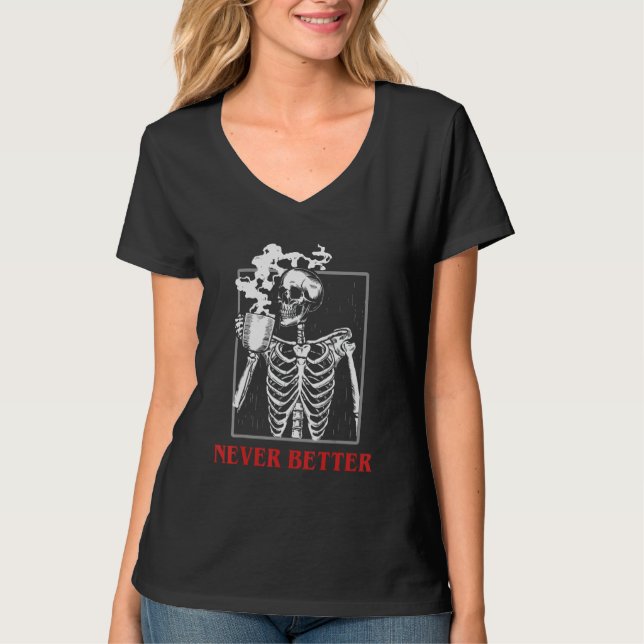 Aldrig bättre Skeleton som dricker kaffe Halloween T Shirt (Framsida)
