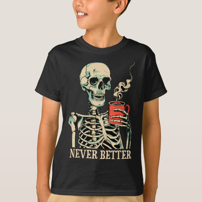 Aldrig bättre Skeleton som dricker kaffe Halloween T Shirt (Framsida)