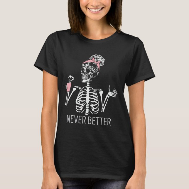 Aldrig bättre Skeleton som dricker kaffe Halloween T Shirt (Framsida)