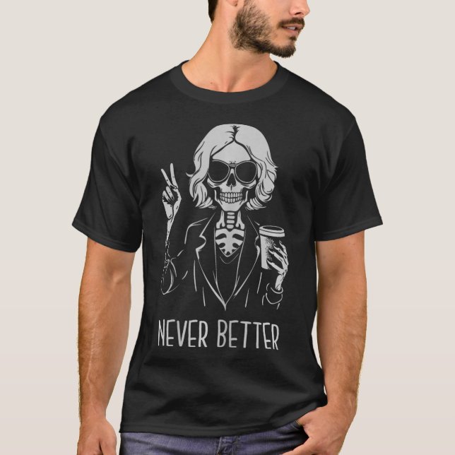 Aldrig bättre Skeleton som dricker Kopp-kaffe Hall T Shirt (Framsida)