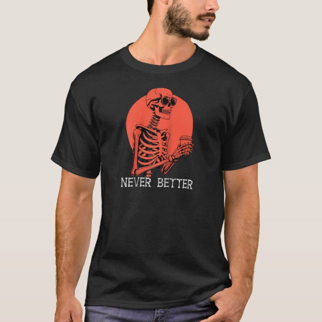 Aldrig bättre Skull Skeleton Dricker kaffe Hallow T Shirt (Framsida)