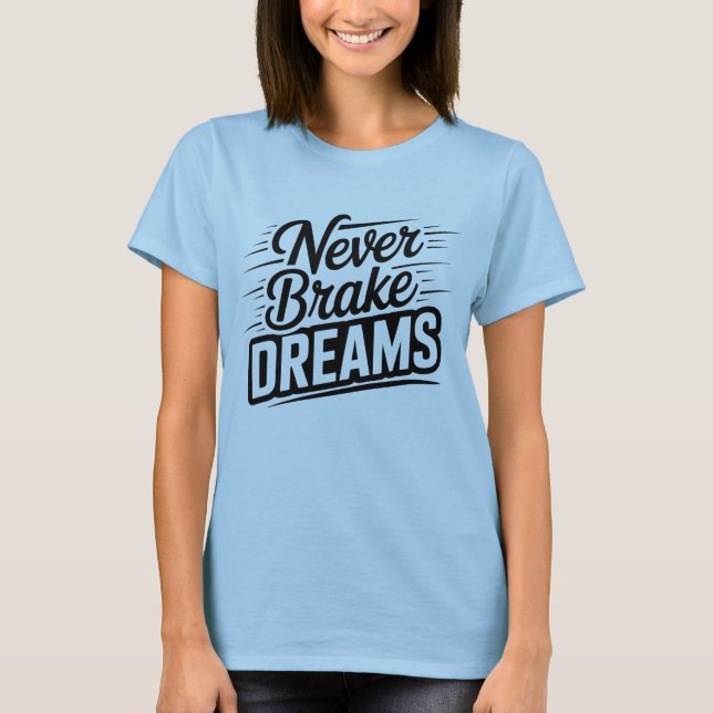 Aldrig Bromsa Drömmar | Motiverande Kvinnlig Typog T Shirt (Framsida)