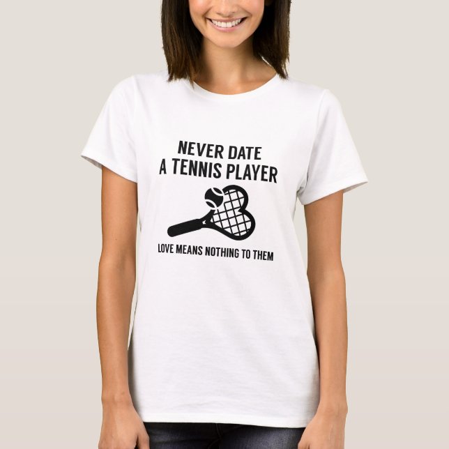 Aldrig dejta en tennis Player T Shirt (Framsida)